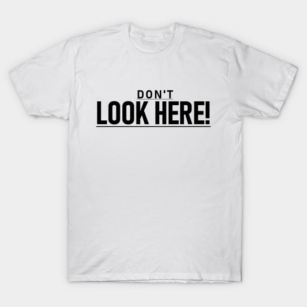 Don't look here! T-Shirt by Jason Bentley